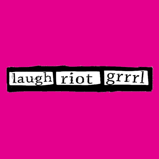 Laugh Riot Grrrl